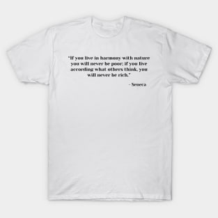 If you live in harmony with nature you will never be poor. Seneca Stoic Quote T-Shirt